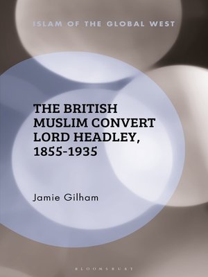 cover image of The British Muslim Convert Lord Headley, 1855-1935